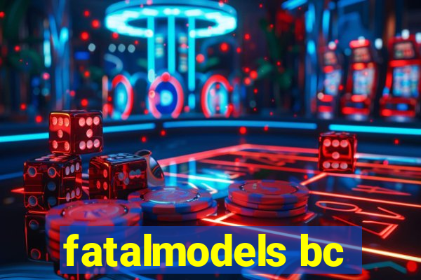 fatalmodels bc